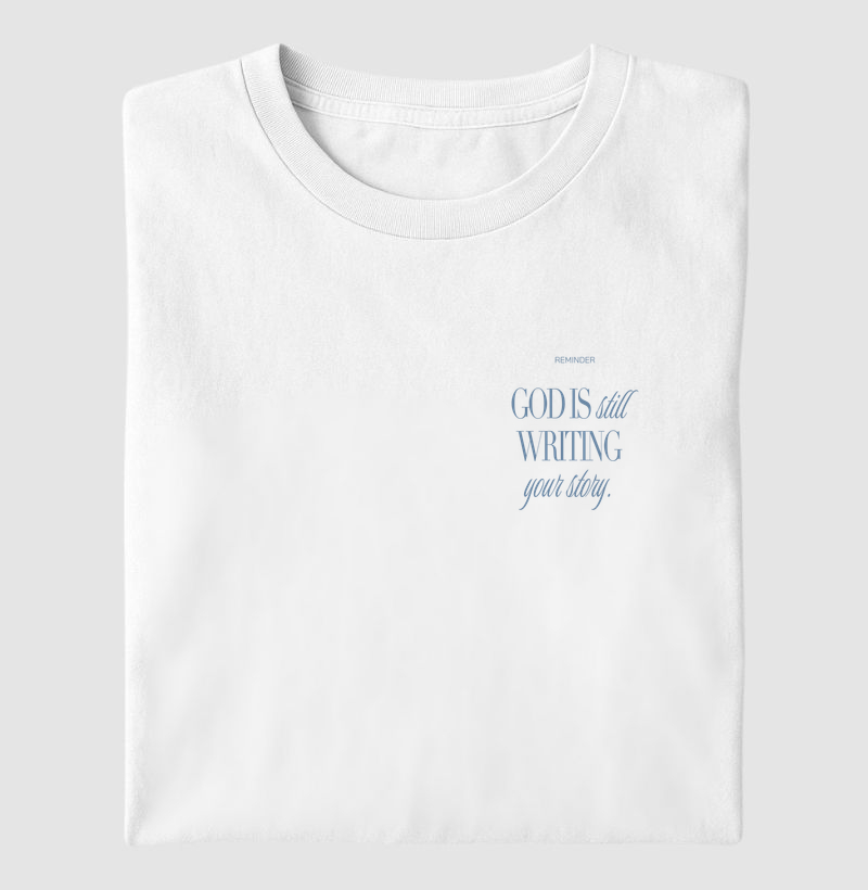 T-SHIRT GOD IS STILL WRITING YOUR  STORY