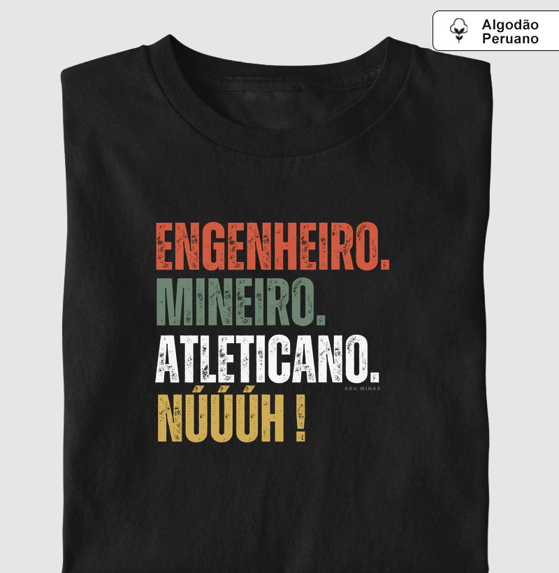 Engenheiro Mineiro Atleticano Núúúh - Algodão Peruano - Camiseta Algodão Peruano