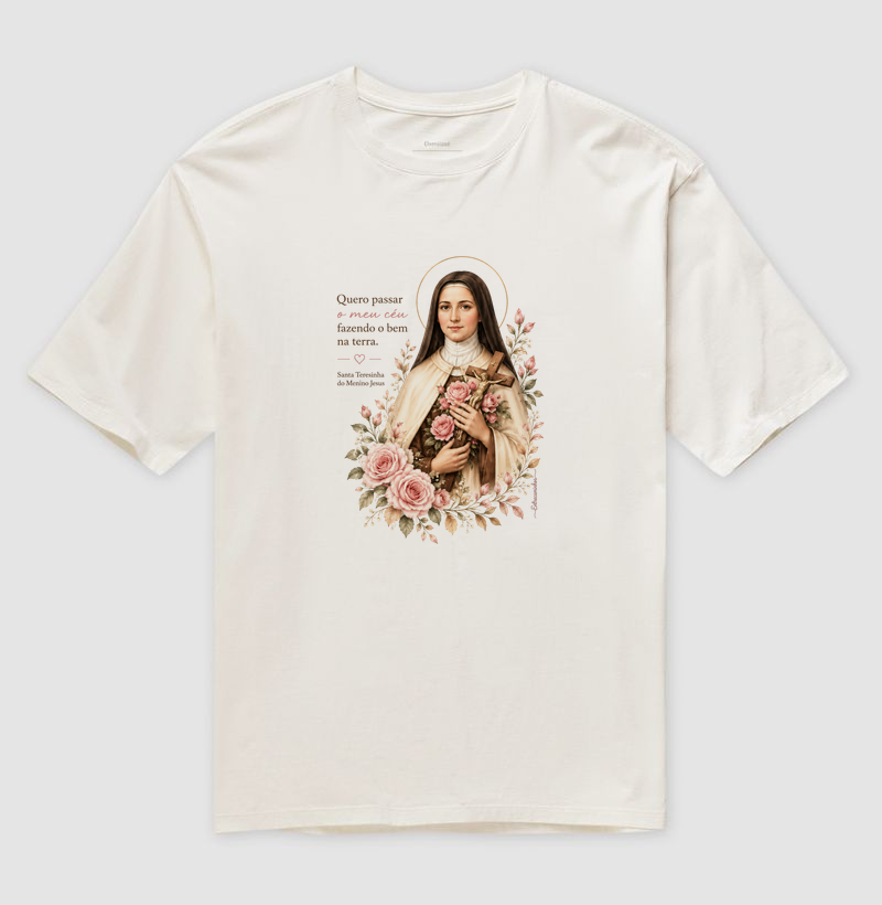 Santa Teresinha do Menino Jesus – "Quero passar o meu céu fazendo o bem na terra" - Camiseta Oversized