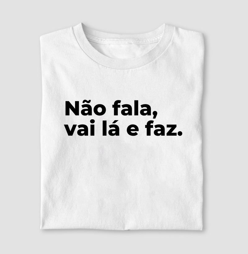 Não fala, vai lá e faz
