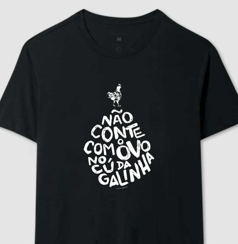 Camiseta Não conte com o ovo no C* da galinha – Fala Sério Store