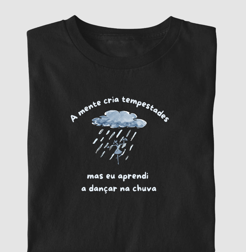 A MENTE CRIA TEMPESTADES MAS EU APRENDI A DANÇAR NA CHUVA