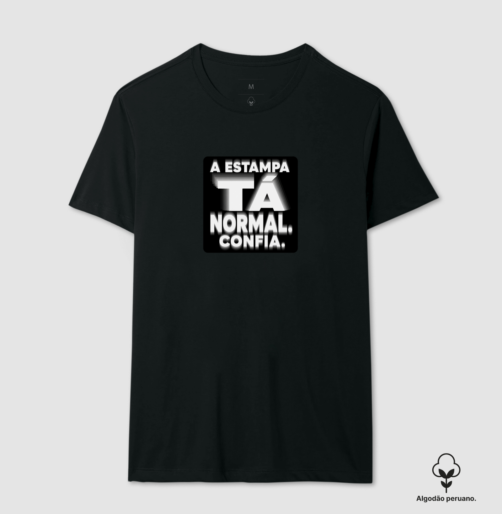 A estampa tá normal. Confia. - Camiseta Algodão Peruano