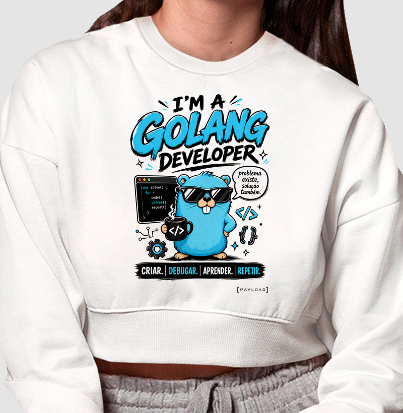 Moletom Cropped I’m a Golang Developer — Problema Existe, Solução Também