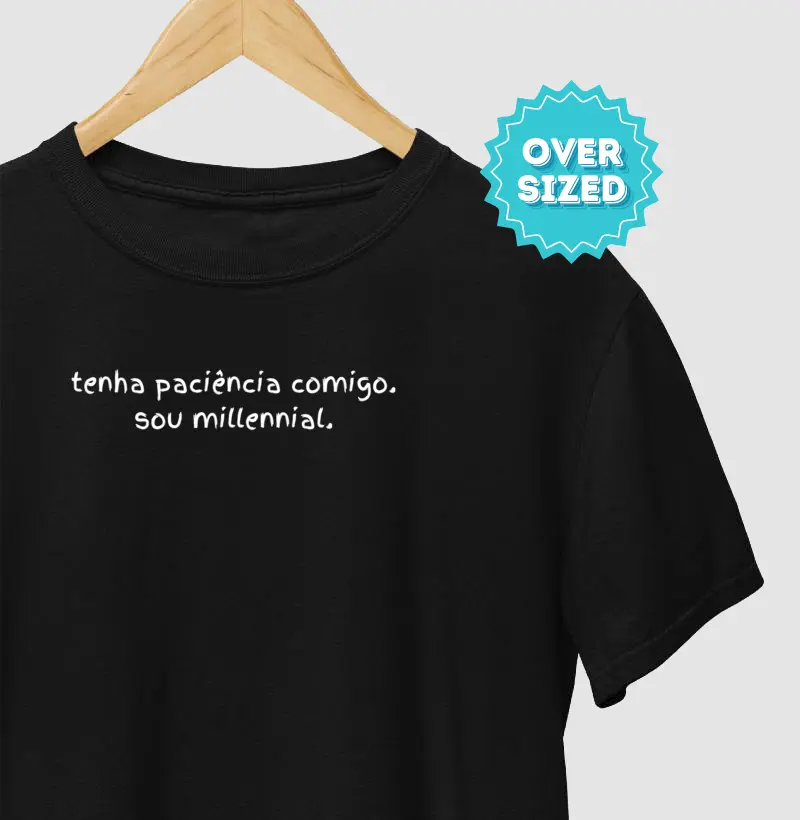 Tenha Paciência Comigo: sou Millennial (Oversized)