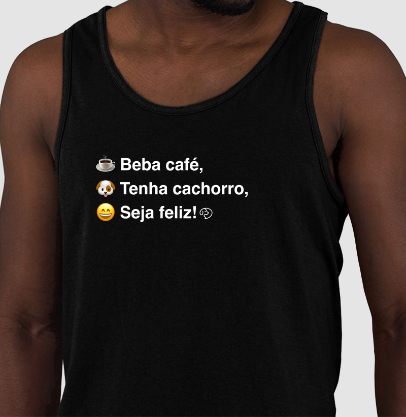 Beba Café, Tenha Cachorro, Seja Feliz - Regata