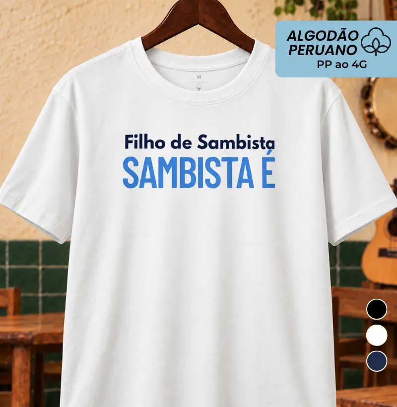 Filho de Sambista Sambista é - Camiseta Algodão Peruano
