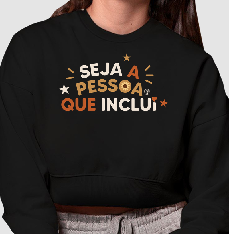 Seja a pessoa que inclui - Moletom Cropped