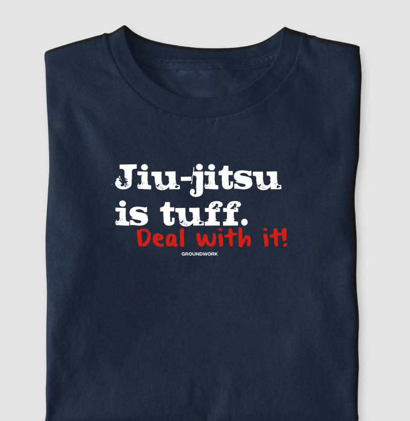 Jiu-jitsu is tuff. Deal with it!