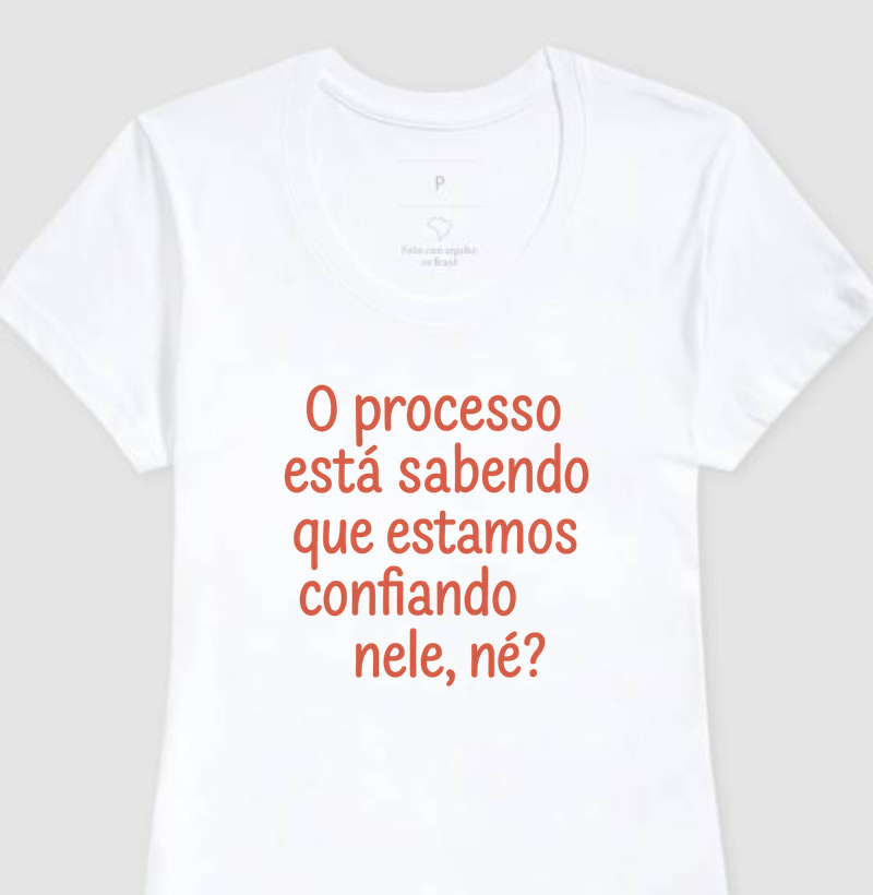 O processo está sabendo que estamos confiando nele, né?