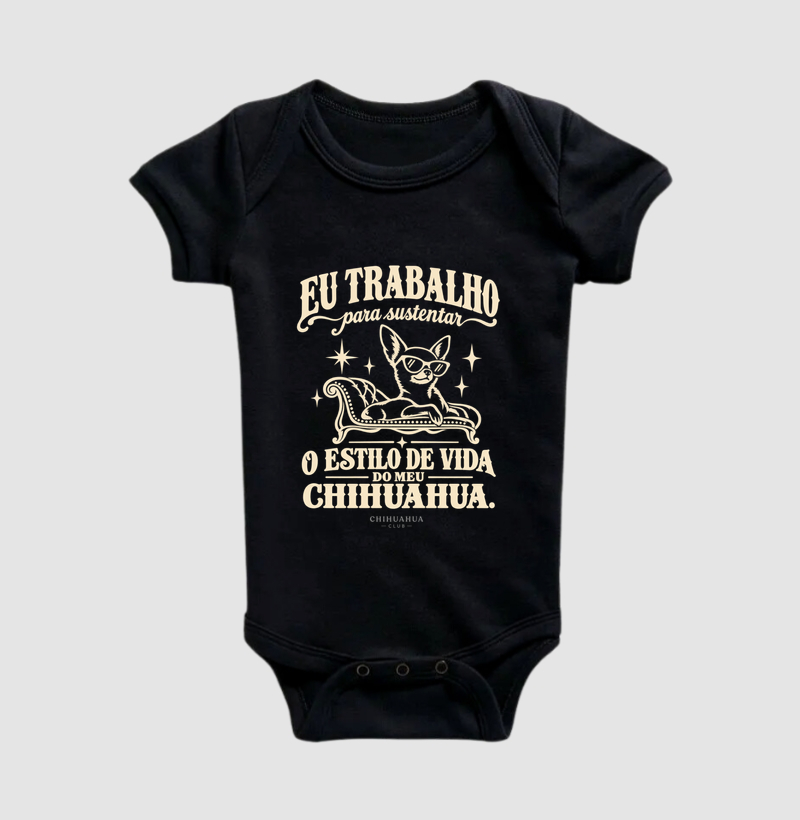 Eu trabalho para sustentar o estilo de vida do meu chihuahua - Body Infantil