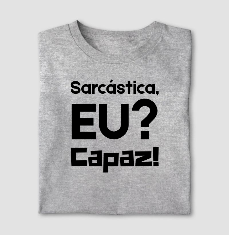 Sarcástica, EU? Capaz!
