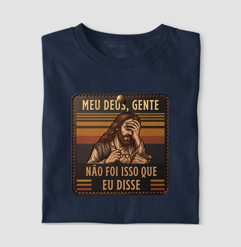 Camiseta Não Foi Isso Que eu Disse