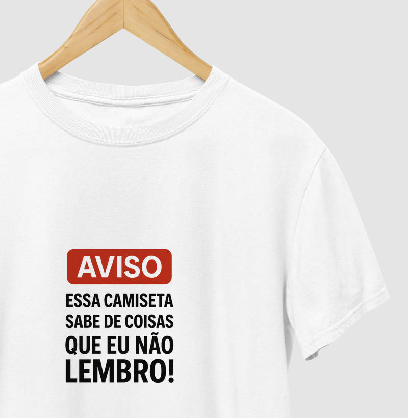 “Aviso: Essa Camiseta Sabe de Coisas que Eu Não Lembro!”