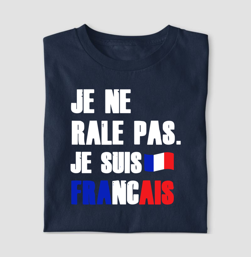 JE NE RÂLE PAS, JE SUIS FRANÇAIS.