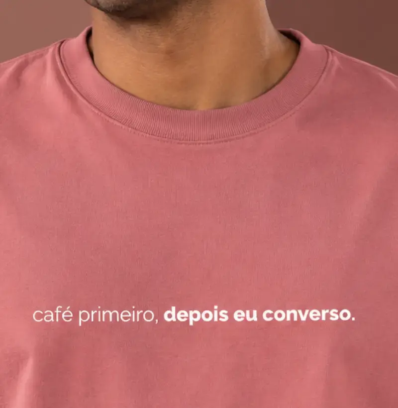 Café Primeiro, Depois Eu Converso - Camiseta
