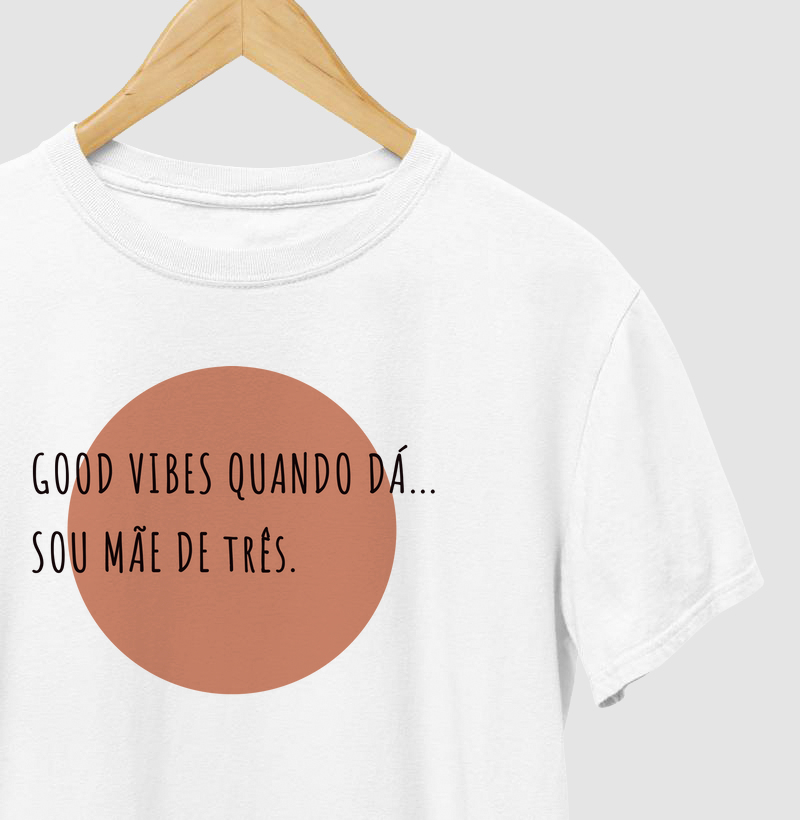 Good Vibes Quando Dá... Sou Mãe De Três