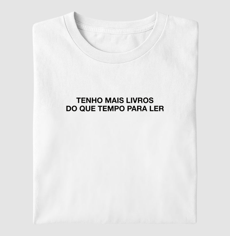 CAMISETA TENHO MAIS LIVROS DO QUE TEMPO PARA LER