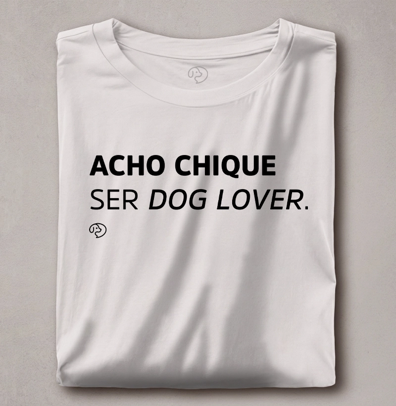 Acho Chique Ser Dog Lover