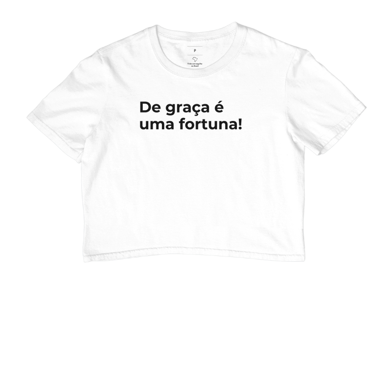 De graça é uma fortuna!