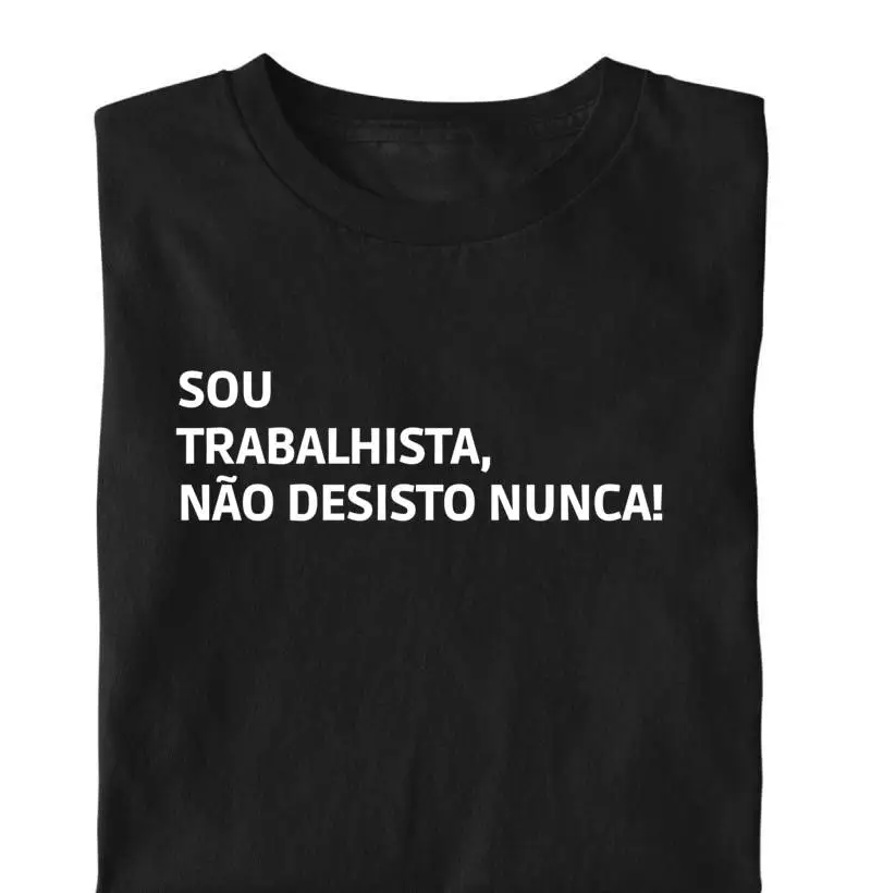 Sou trabalhista, não desisto nunca!