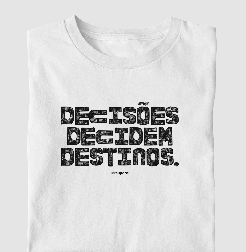 "Decisões decidem destinos"