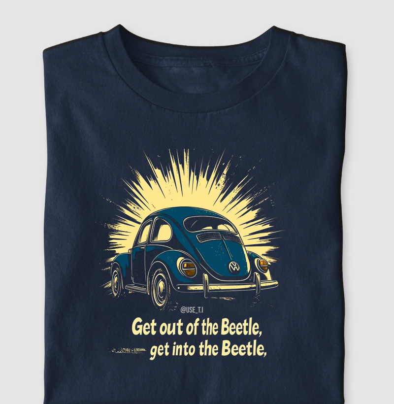 Camiseta "Get out of the Beetle, get into the Beetle" T.I