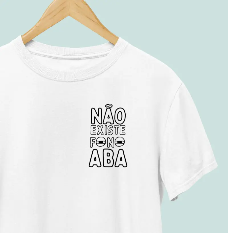 Camiseta | Não existe fono ABA - Estímulos