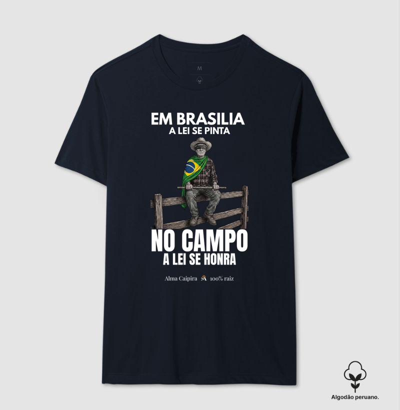 Em Brasília a lei se pinta, no Campo a lei se honra - Camiseta Algodão Peruano