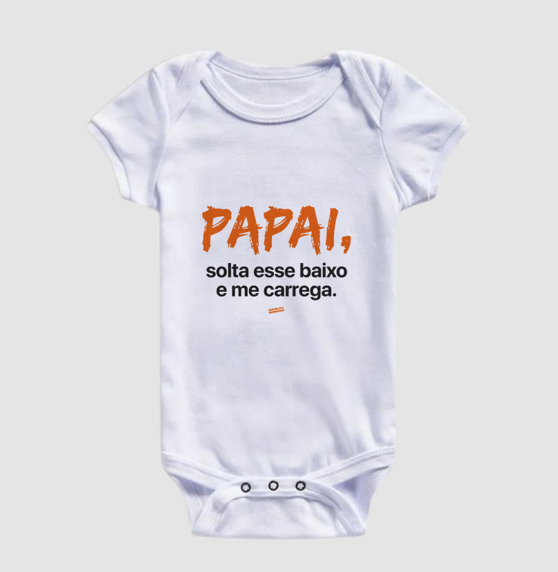 Papai, solta esse baixo e me carrega