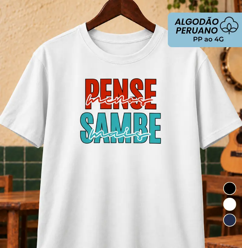 Pense menos Sambe mais - Camiseta Algodão Peruano