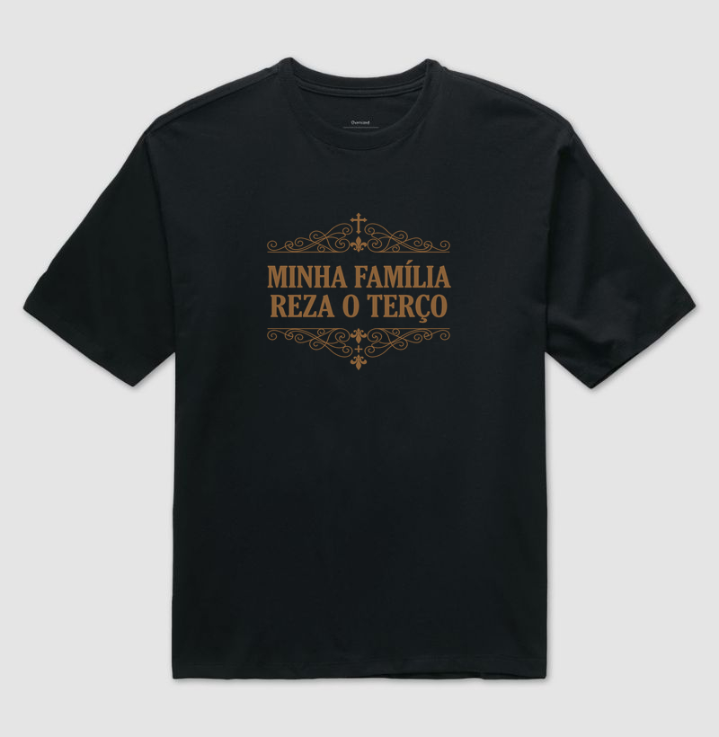 Minha Família Reza o Terço - Camiseta Oversized