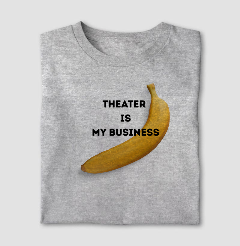 THEATER IS MY BUSINESS