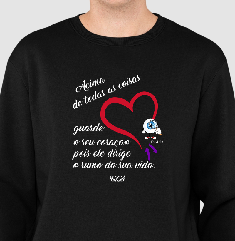 Suéter Moletom Acima de todas as coisas, guarde o seu coração.