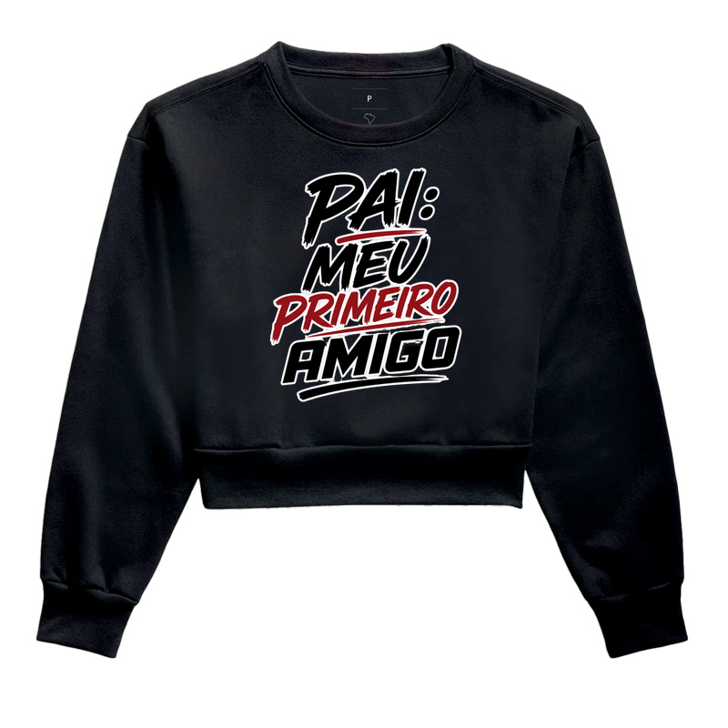 Pai – Meu Primeiro Amigo - Cropped Moletom