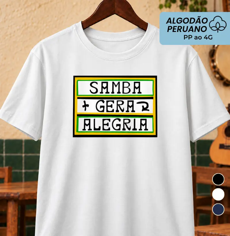 Samba gera alegria - Camiseta Algodão Peruano