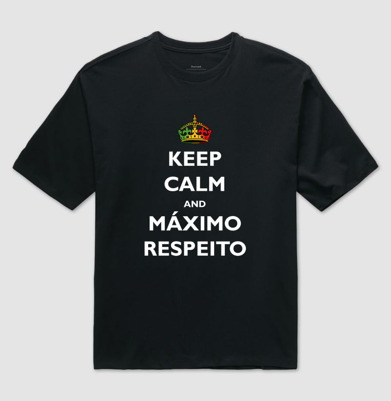 Keep Calm and máximo respeito