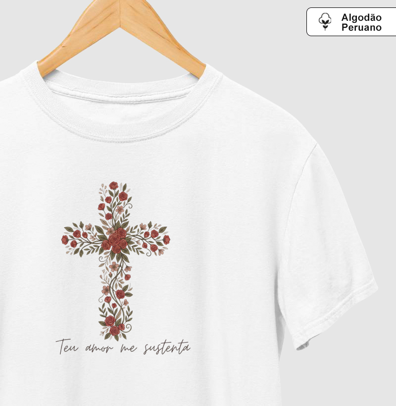 Camiseta Algodão Peruano Teu Amor Me Sustenta Cruz Floral