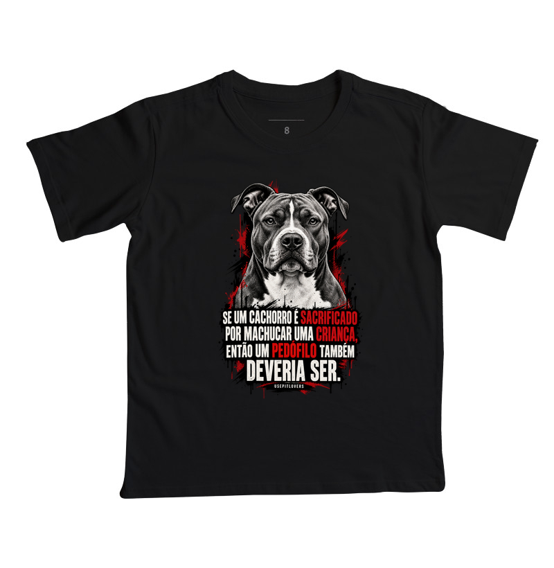 SE UM CACHORRO É SACRIFICADO POR MACHUCAR UMA CRIANÇA, ENTÃO UM PEDÓFILO TAMBÉM DEVERIA SER. - Camiseta Infantil
