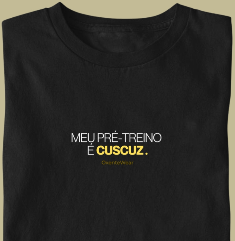 Camiseta Meu Pré-Treino é Cuscuz | OxenteWear