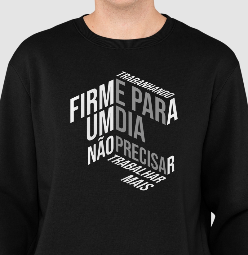 Trabalhando firme para um dia não precisar trabalhar mais.