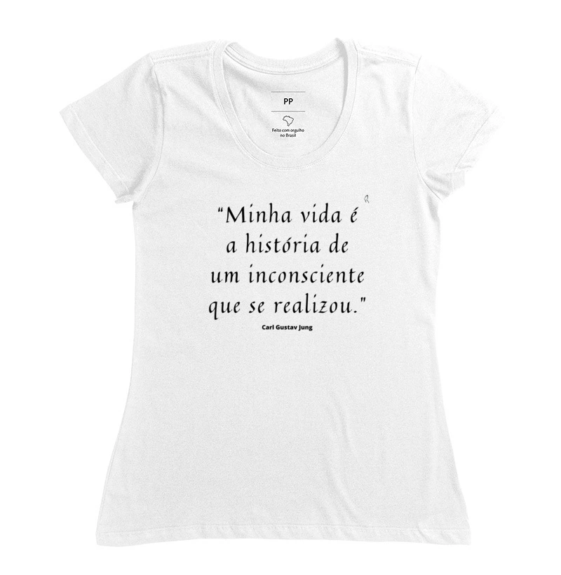 Baby Look - Minha vida é a história de um inconsciente que se realizou.