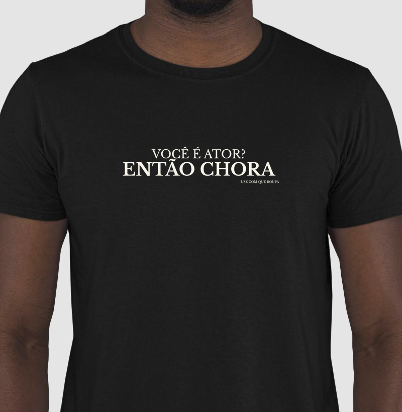 É ator? Então chora