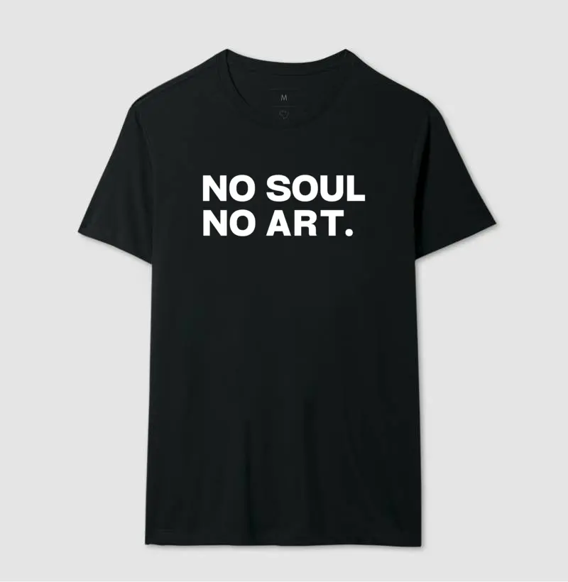 No Soul No Art.