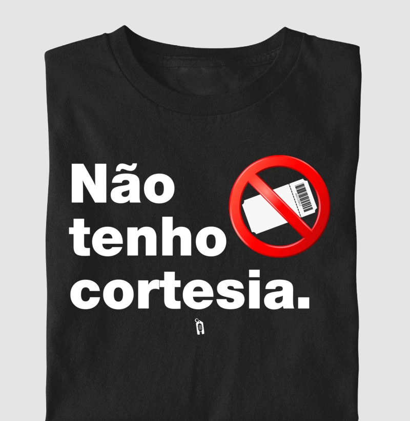 Não Tenho Cortesia.