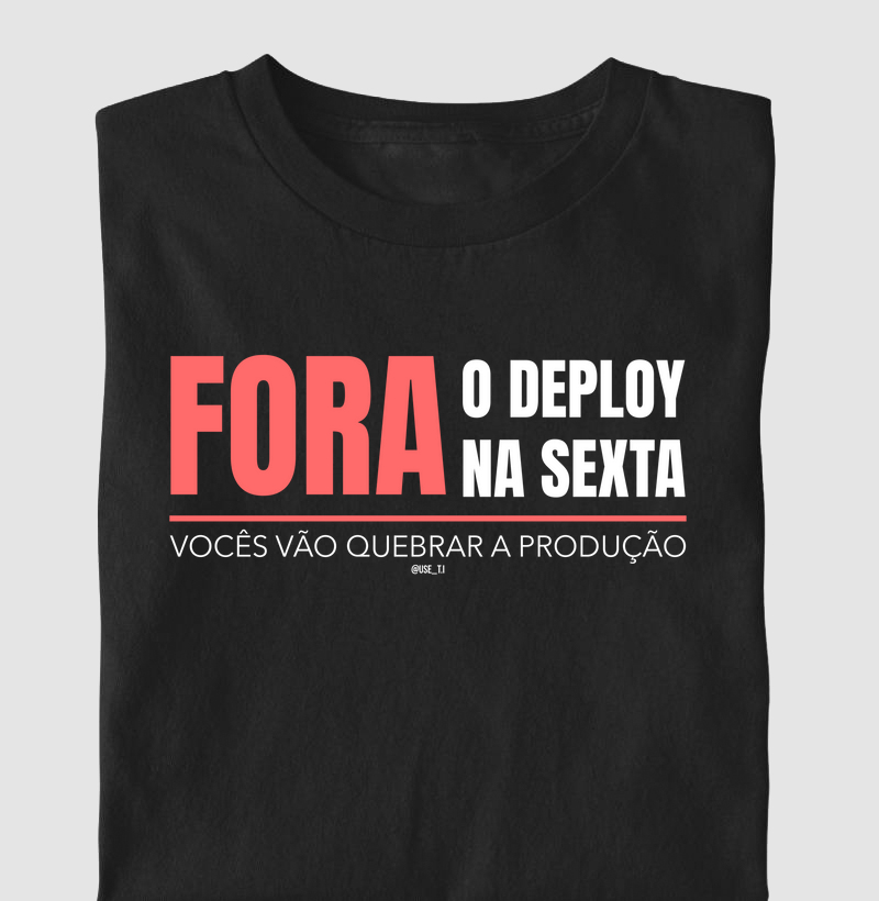 "Fora o deploy na sexta, vocês vão quebrar a produção" T.I
