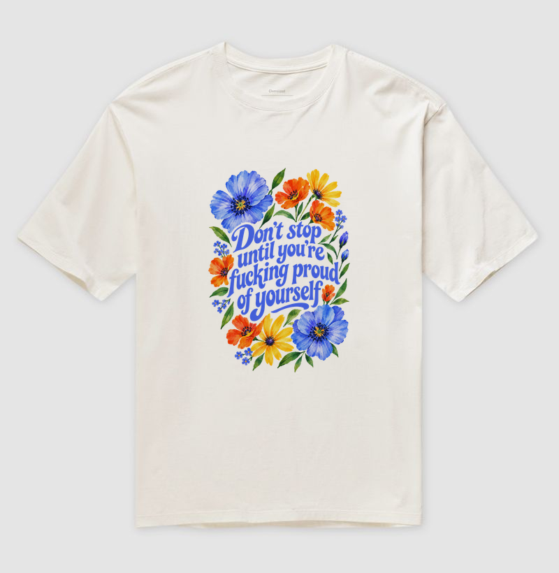 Don´t stop until you're fucking proud of yourself.  - Camiseta Oversized