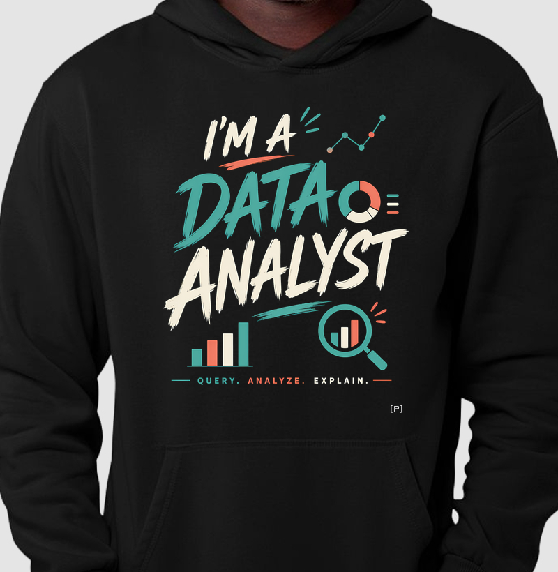 Moletom I’m a Data Analyst — Query, Analyze, Explain