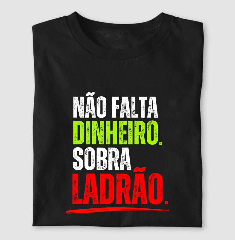 Não falta dinheiro. Sobra ladrão.