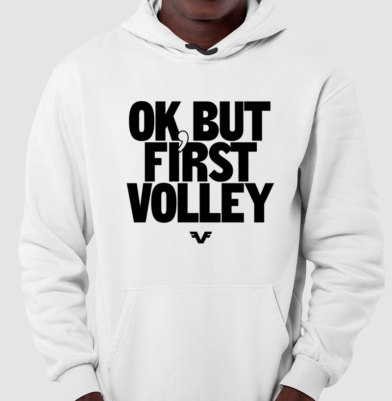 Moletom Ok, but first volley
